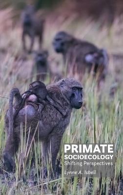 Primate Socioecology: Shifting Perspectives - Lynne A. Isbell - cover