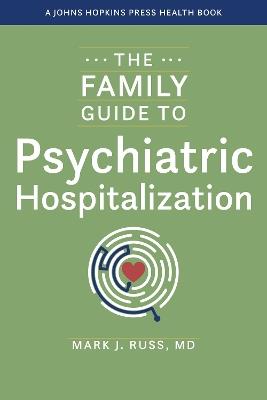 The Family Guide to Psychiatric Hospitalization - Mark J. Russ - cover