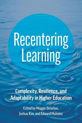 Recentering Learning: Complexity, Resilience, and Adaptability in Higher Education - cover