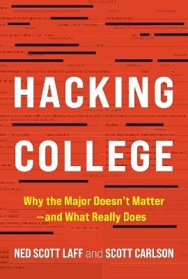 Hacking College: Why the Major Doesn't Matter—and What Really Does - Ned Scott Laff,Scott Carlson - cover