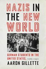 Nazis in the New World: German Students in the United States, 1933–1941