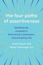 The Four Paths of Assertiveness: Speaking Up, Jumping In, Embracing Compassion, and Accepting Life