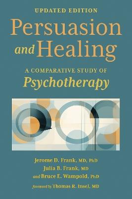 Persuasion and Healing: A Comparative Study of Psychotherapy - Jerome D. Frank,Julia B. Frank,Bruce E. Wampold - cover