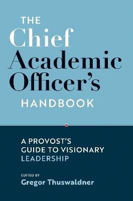 The Chief Academic Officer's Handbook: A Provost's Guide to Visionary Leadership - cover