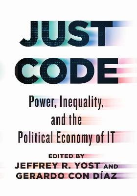 Just Code: Power, Inequality, and the Political Economy of IT - cover