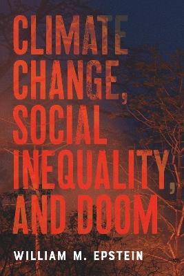 Climate Change, Social Inequality, and Doom - William M. Epstein - cover