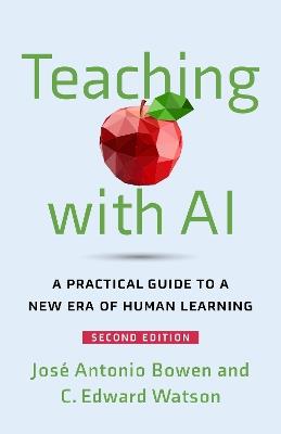 Teaching with AI: A Practical Guide to a New Era of Human Learning - José Antonio Bowen,C. Edward Watson - cover