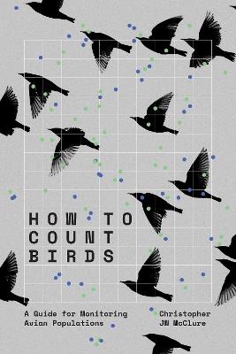 How to Count Birds: A Guide for Monitoring Avian Populations - Christopher JW McClure - cover