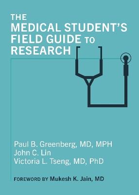 The Medical Student's Field Guide to Research - Paul B. Greenberg,John C. Lin,Victoria L. Tseng - cover