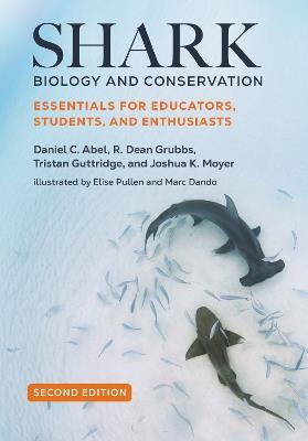 Shark Biology and Conservation: Essentials for Educators, Students, and Enthusiasts - Daniel C. Abel,R. Dean Grubbs,Tristan Guttridge - cover
