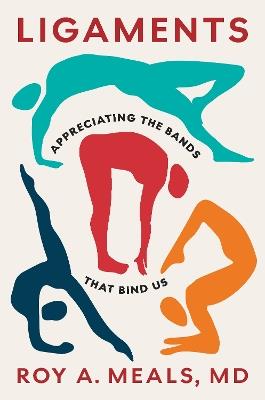 Ligaments: Appreciating the Bands That Bind Us - Roy A. Meals - cover