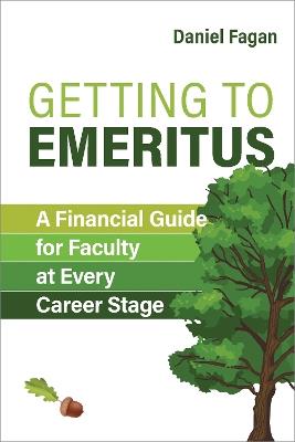 Getting to Emeritus: A Financial Guide for Faculty at Every Career Stage - Daniel Fagan - cover