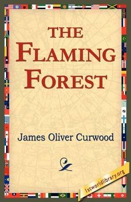 The Flaming Forest - James Oliver Curwood - cover