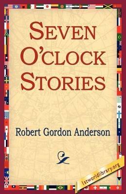 Seven O'Clock Stories - Robert Gordon Anderson - cover