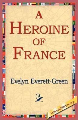 A Heroine of France - Evelyn Everett-Green - cover