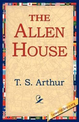 The Allen House - T S Arthur - cover
