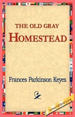 The Old Gray Homestead - Frances Parkinson Keyes - cover