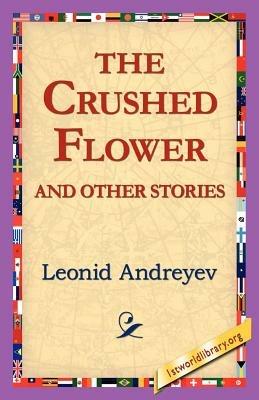 The Crushed Flower and Other Stories - Leonid Nikolayevich Andreyev - cover