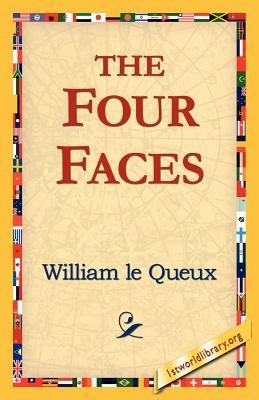 The Four Faces - William Le Queux - cover