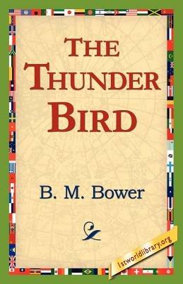 The Thunder Bird - B M Bower - cover