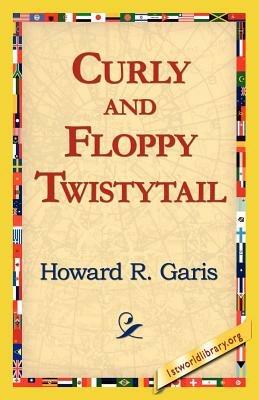 Curly and Floppy Twistytail - Howard R Garis - cover
