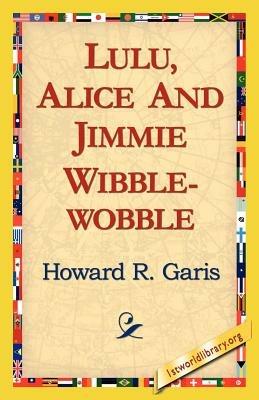 Lulu, Alice and Jimmie Wibblewobble - Howard R Garis - cover