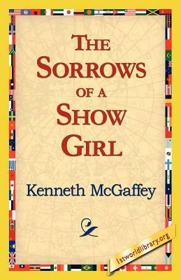 The Sorrows of a Show Girl - Kenneth McGaffey - cover