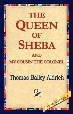 The Queen of Sheba & My Cousin the Colonel - Thomas Bailey Aldrich - cover