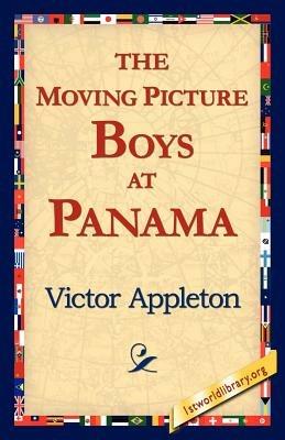 The Moving Picture Boys at Panama - Victor Appleton - cover