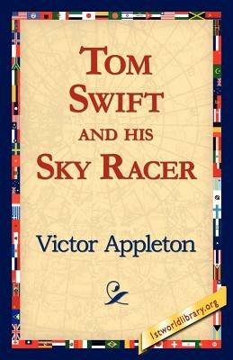 Tom Swift and His Sky Racer - Victor Appleton - cover