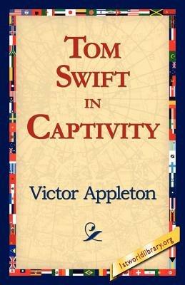 Tom Swift in Captivity - Victor Appleton - cover