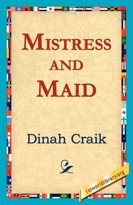 Mistress and Maid - Dinah Maria Mulock Craik - cover