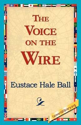 The Voice on the Wire - Eustace Hale Ball - cover