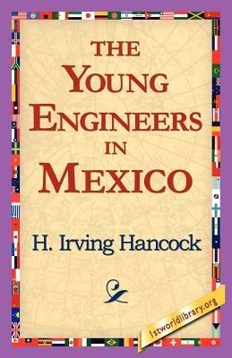 The Young Engineers in Mexico - H Irving Hancock - cover