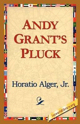 Andy Grants Pluck - Horatio Alger,Horatio Alger Horatio,Alger Jr Horatio - cover