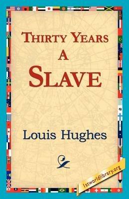 Thirty Years a Slave - Louis Hughes - cover