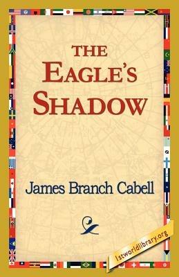 The Eagle's Shadow - James Branch Cabell - cover