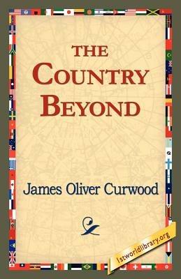 The Country Beyond - James Oliver Curwood - cover