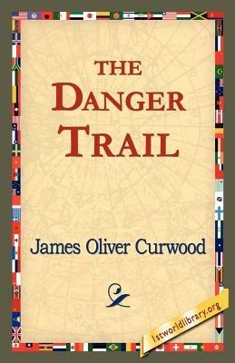 The Danger Trail - James Oliver Curwood - cover