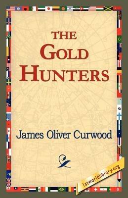 The Gold Hunters - James Oliver Curwood - cover