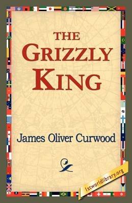 The Grizzly King - James Oliver Curwood - cover