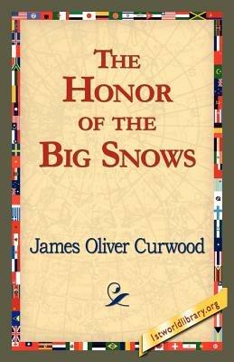 The Honor of the Big Snows - James Oliver Curwood - cover