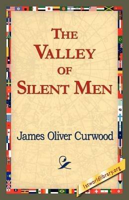 The Valley of Silent Men - James Oliver Curwood - cover