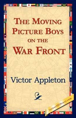 The Moving Picture Boys on the War Front - Victor Appleton - cover