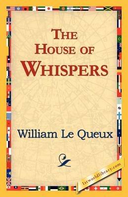 The House of Whispers - William Le Queux - cover