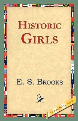 Historic Girls - Elbridge Streeter Brooks,E S Brooks - cover