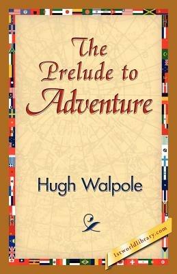 The Prelude to Adventure - Hugh Walpole - cover