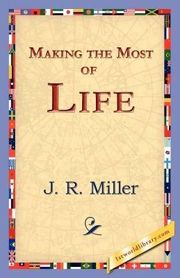 Making the Most of Life - J R Miller - cover