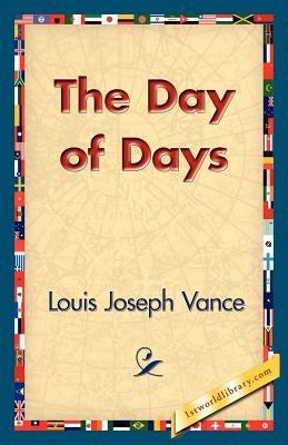 The Day of Days - Louis Joseph Vance - cover