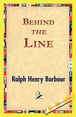 Behind the Line - Ralph Henry Barbour - cover